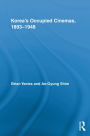 Korea's Occupied Cinemas, 1893-1948: The Untold History of the Film Industry
