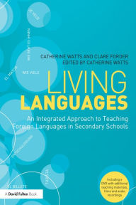 Title: Living Languages: An Integrated Approach to Teaching Foreign Languages in Secondary Schools, Author: Catherine Watts