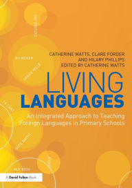 Title: Living Languages: An Integrated Approach to Teaching Foreign Languages in Primary Schools, Author: Catherine Watts