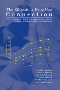 Title: The Education-Drug Use Connection: How Successes and Failures in School Relate to Adolescent Smoking, Drinking, Drug Use, and Delinquency, Author: Jerald G. Bachman