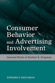 Title: Consumer Behavior and Advertising Involvement: Selected Works of Herbert E. Krugman, Author: Edward P. Krugman