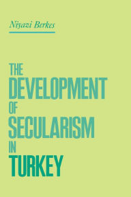 Title: The Development of Secularism in Turkey, Author: Niyazi Berkes