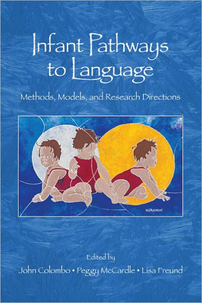 Infant Pathways to Language: Methods, Models, and Research Directions