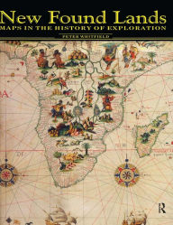Title: New Found Lands: Maps in the History of Exploration, Author: Peter Whitfield