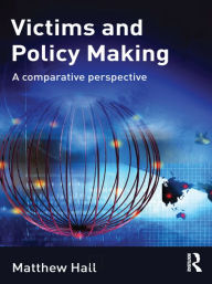 Title: Victims and Policy-Making: A Comparative Perspective, Author: Matthew Hall