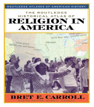 Title: The Routledge Historical Atlas of Religion in America, Author: Bret Carroll