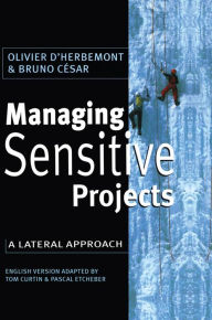 Title: Managing Sensitive Projects: A Lateral Approach, Author: Olivier D'Herbemont