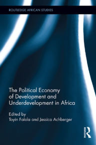 Title: The Political Economy of Development and Underdevelopment in Africa, Author: Toyin Falola