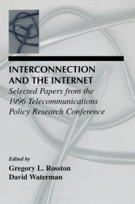 Title: Interconnection and the Internet: Selected Papers From the 1996 Telecommunications Policy Research Conference, Author: Gregory L. Rosston