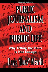 Title: Public Journalism and Public Life: Why Telling the News Is Not Enough, Author: Davis 