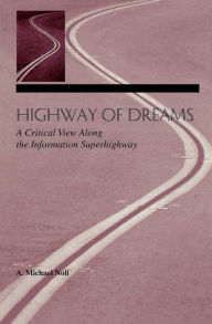 Title: Highway of Dreams: A Critical View Along the Information Superhighway, Author: A. Michael Noll
