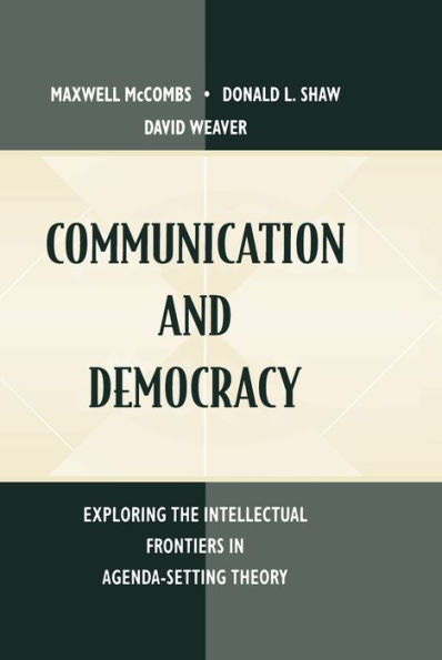 Communication and Democracy: Exploring the intellectual Frontiers in Agenda-setting theory