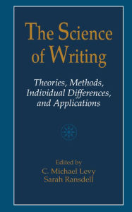Title: The Science of Writing: Theories, Methods, Individual Differences and Applications, Author: C. Michael Levy
