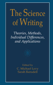 Title: The Science of Writing: Theories, Methods, Individual Differences and Applications, Author: C. Michael Levy