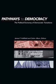 Title: Pathways to Democracy: The Political Economy of Democratic Transitions, Author: James Frank Hollifield