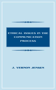 Title: Ethical Issues in the Communication Process, Author: J. Vernon Jensen