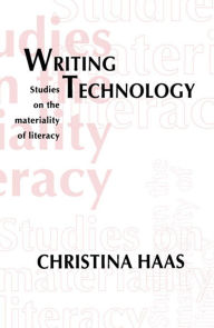 Title: Writing Technology: Studies on the Materiality of Literacy, Author: Christina Haas