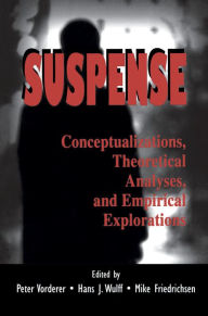 Title: Suspense: Conceptualizations, Theoretical Analyses, and Empirical Explorations, Author: Peter Vorderer