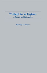 Title: Writing Like An Engineer: A Rhetorical Education, Author: Dorothy A. Winsor