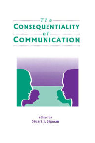 Title: The Consequentiality of Communication, Author: Stuart J. Sigman