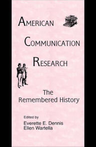 Title: American Communication Research: The Remembered History, Author: Everette E. Dennis