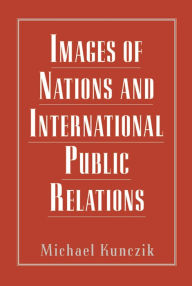 Title: Images of Nations and International Public Relations, Author: Michael Kunczik