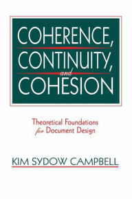 Title: Coherence, Continuity, and Cohesion: Theoretical Foundations for Document Design, Author: Kim Sydow Campbell