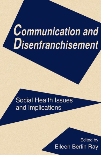Communication and Disenfranchisement: Social Health Issues and Implications