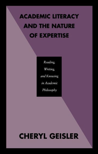 Academic Literacy and the Nature of Expertise: Reading, Writing, and Knowing in Academic Philosophy