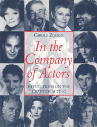 Title: In the Company of Actors: Reflections on the Craft of Acting, Author: Carole Zucker