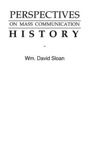 Title: Perspectives on Mass Communication History, Author: Wm. David Sloan