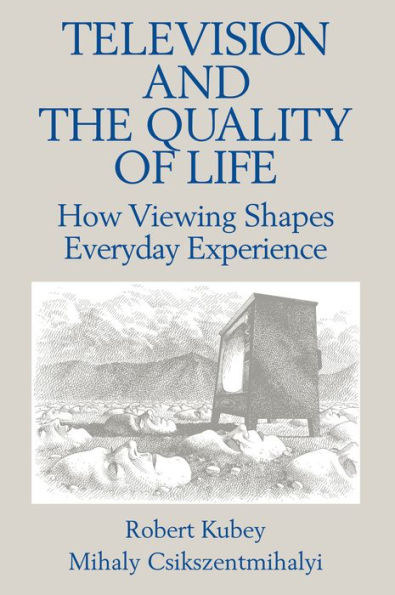 Television and the Quality of Life: How Viewing Shapes Everyday Experience