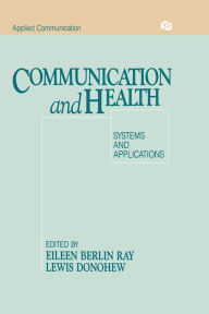 Title: Communication and Health: Systems and Applications, Author: Eileen Berlin Ray