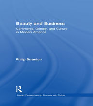 Title: Beauty and Business: Commerce, Gender, and Culture in Modern America, Author: Philip Scranton