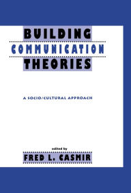 Title: Building Communication Theories: A Socio/cultural Approach, Author: Fred L. Casmir