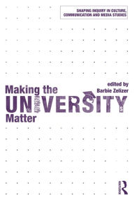 Title: Making the University Matter, Author: Barbie Zelizer