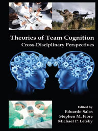 Title: Theories of Team Cognition: Cross-Disciplinary Perspectives, Author: Eduardo Salas
