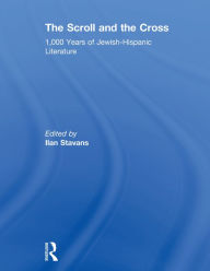 Title: The Scroll and the Cross: 1,000 Years of Jewish-Hispanic Literature, Author: Ilan Stavans