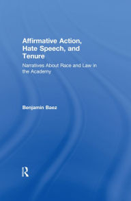 Title: Affirmative Action, Hate Speech, and Tenure: Narratives About Race and Law in the Academy, Author: Benjamin Baez