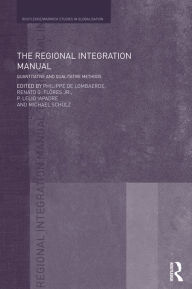 Title: The Regional Integration Manual: Quantitative and Qualitative Methods, Author: Philippe De Lombaerde