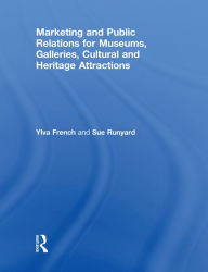 Title: Marketing and Public Relations for Museums, Galleries, Cultural and Heritage Attractions, Author: Ylva French