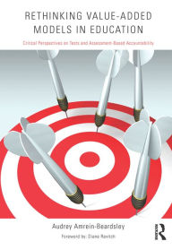 Title: Rethinking Value-Added Models in Education: Critical Perspectives on Tests and Assessment-Based Accountability, Author: Audrey Amrein-Beardsley