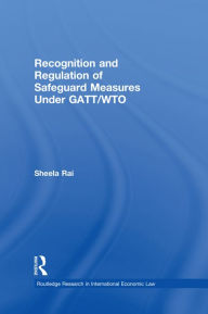 Title: Recognition and Regulation of Safeguard Measures Under GATT/WTO, Author: Sheela Rai