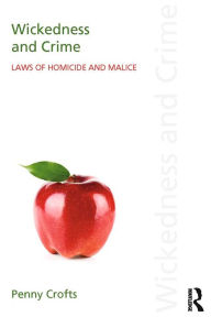 Title: Wickedness and Crime: Laws of Homicide and Malice, Author: Penny Crofts