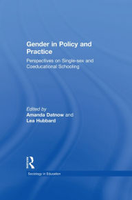Title: Gender in Policy and Practice: Perspectives on Single Sex and Coeducational Schooling, Author: Amanda Datnow