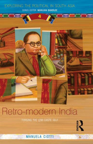 Title: Retro-modern India: Forging the Low-caste Self, Author: Manuela Ciotti