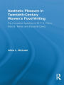 Aesthetic Pleasure in Twentieth-Century Women's Food Writing: The Innovative Appetites of M.F.K. Fisher, Alice B. Toklas, and Elizabeth David