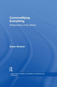 Title: Commodifying Everything: Relationships of the Market, Author: Susan Strasser
