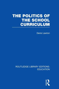 Title: The Politics of the School Curriculum, Author: Denis Lawton