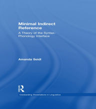 Title: Minimal Indirect Reference: A Theory of the Syntax-Phonology Interface, Author: Amanda Seidl